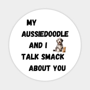 My Aussiedoodle and I Talk Smack Magnet